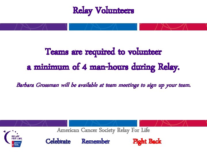 Relay Volunteers Teams are required to volunteer a minimum of 4 man-hours during Relay.