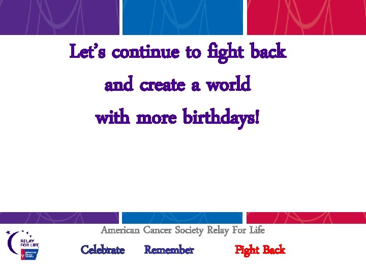 Let’s continue to fight back and create a world with more birthdays! American Cancer