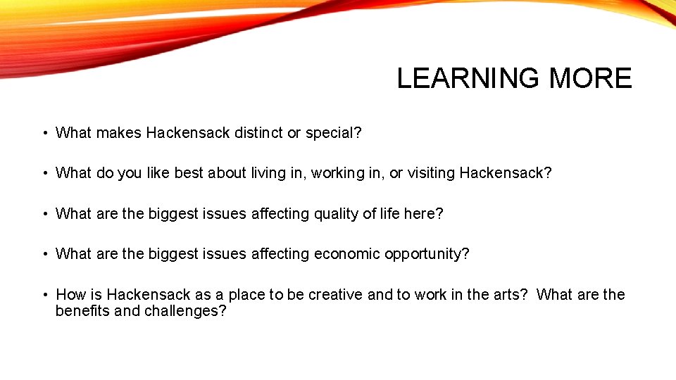 LEARNING MORE • What makes Hackensack distinct or special? • What do you like