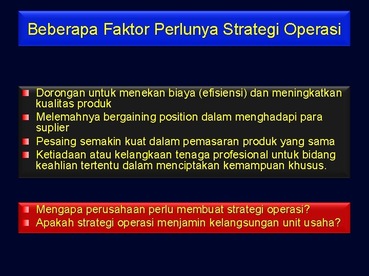Beberapa Faktor Perlunya Strategi Operasi Dorongan untuk menekan biaya (efisiensi) dan meningkatkan kualitas produk