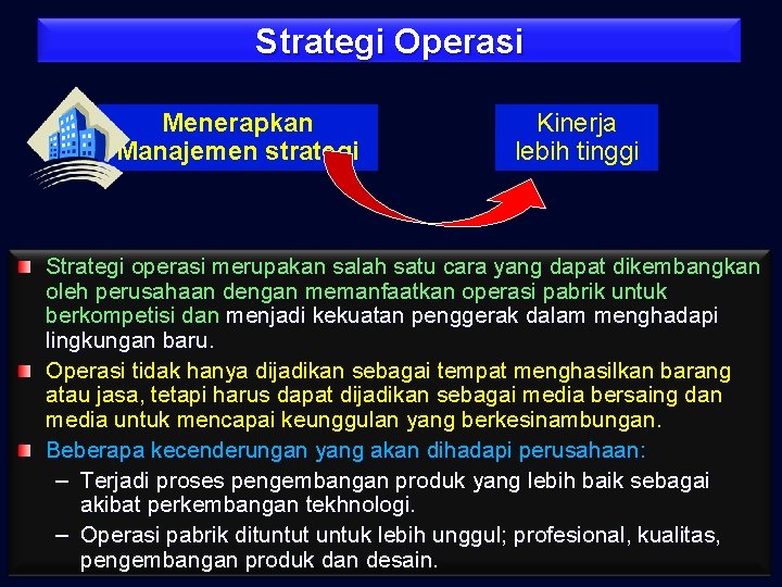 Strategi Operasi Menerapkan Manajemen strategi Kinerja lebih tinggi Strategi operasi merupakan salah satu cara