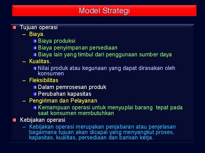 Model Strategi Tujuan operasi – Biaya produksi Biaya penyimpanan persediaan Biaya lain yang timbul