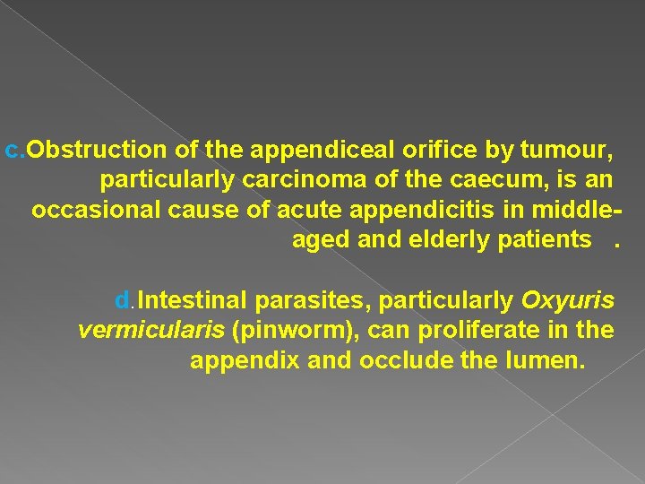 c. Obstruction of the appendiceal orifice by tumour, particularly carcinoma of the caecum, is