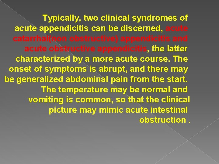 Typically, two clinical syndromes of acute appendicitis can be discerned, acute catarrhal(non obstructive) appendicitis