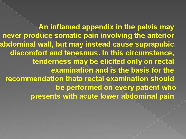 An inflamed appendix in the pelvis may never produce somatic pain involving the anterior