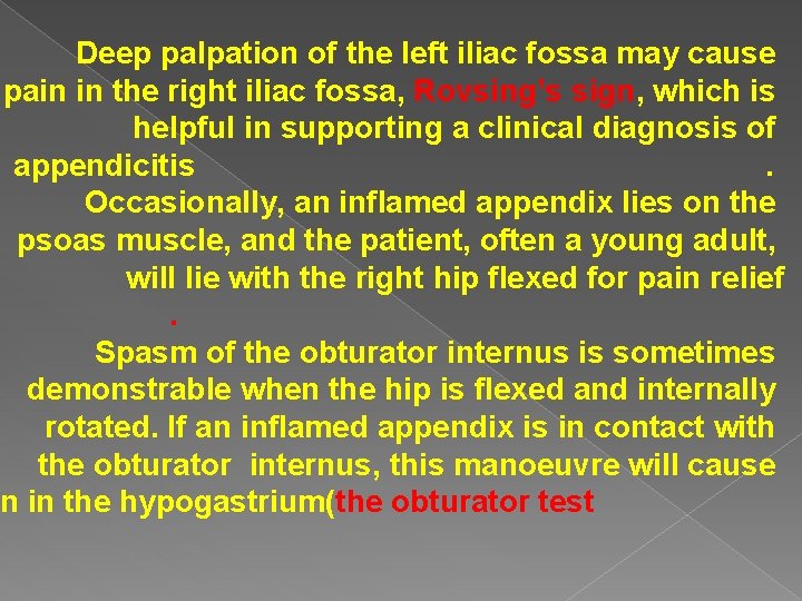 Deep palpation of the left iliac fossa may cause pain in the right iliac