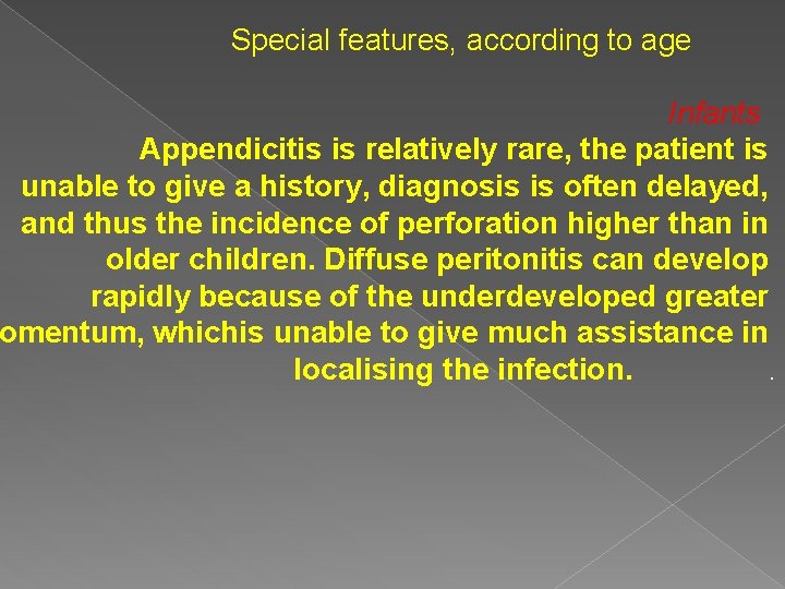 Special features, according to age Infants Appendicitis is relatively rare, the patient is unable