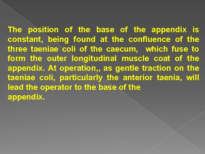 The position of the base of the appendix is constant, being found at the