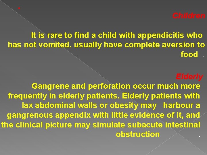 . Children It is rare to find a child with appendicitis who has not