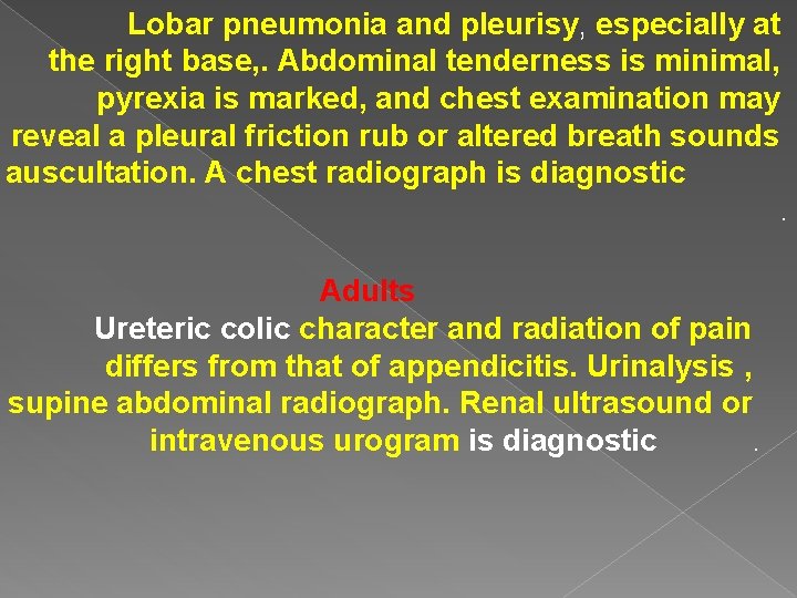 Lobar pneumonia and pleurisy, especially at the right base, . Abdominal tenderness is minimal, Lobar pneumonia and pleurisy, especially at the right base, . Abdominal tenderness is minimal,