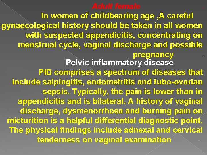 Adult female. In women of childbearing age , A careful gynaecological history should be