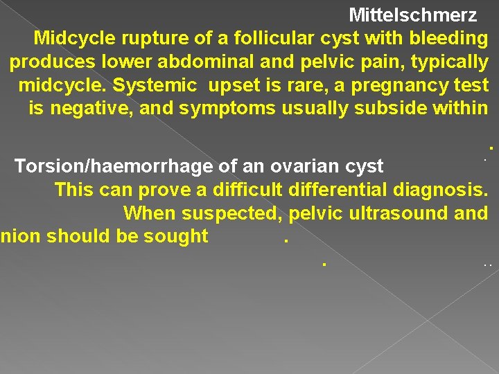 Mittelschmerz Midcycle rupture of a follicular cyst with bleeding produces lower abdominal and pelvic Mittelschmerz Midcycle rupture of a follicular cyst with bleeding produces lower abdominal and pelvic