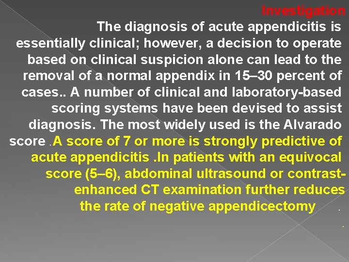 Investigation The diagnosis of acute appendicitis is essentially clinical; however, a decision to operate