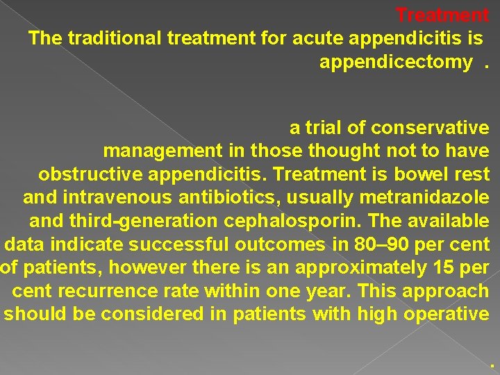 Treatment The traditional treatment for acute appendicitis is appendicectomy. a trial of conservative management