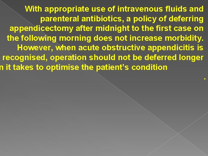 With appropriate use of intravenous fluids and parenteral antibiotics, a policy of deferring appendicectomy