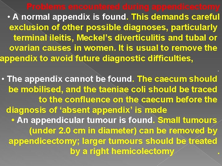 Problems encountered during appendicectomy • A normal appendix is found. This demands careful exclusion