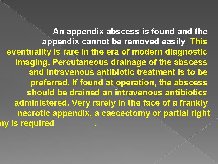 An appendix abscess is found and the appendix cannot be removed easily. This eventuality