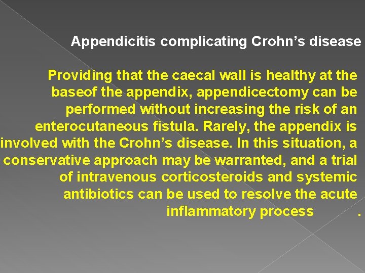 Appendicitis complicating Crohn’s disease Providing that the caecal wall is healthy at the baseof