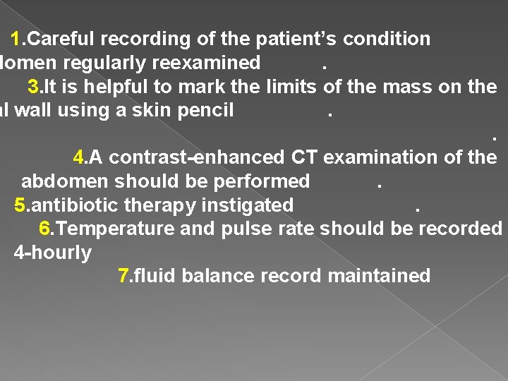 1. Careful recording of the patient’s condition domen regularly reexamined. 3. It is helpful