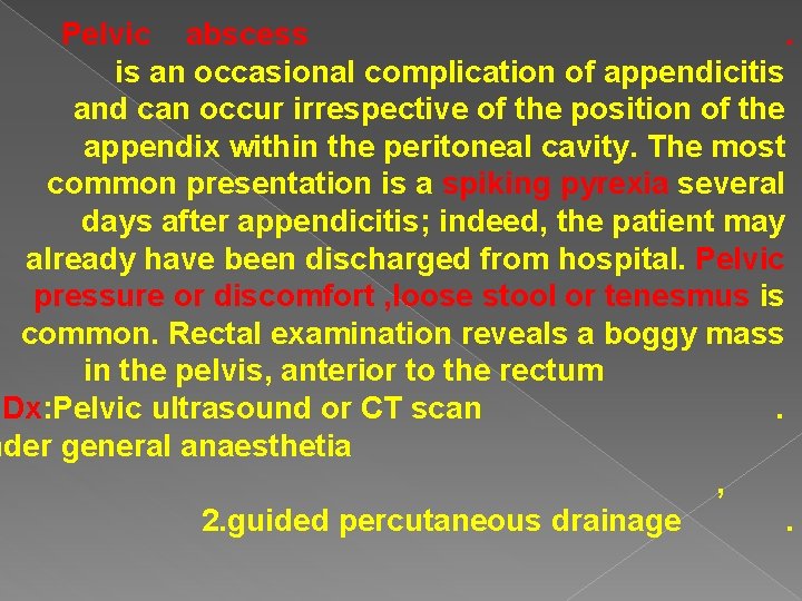 Pelvic abscess. is an occasional complication of appendicitis and can occur irrespective of the Pelvic abscess. is an occasional complication of appendicitis and can occur irrespective of the