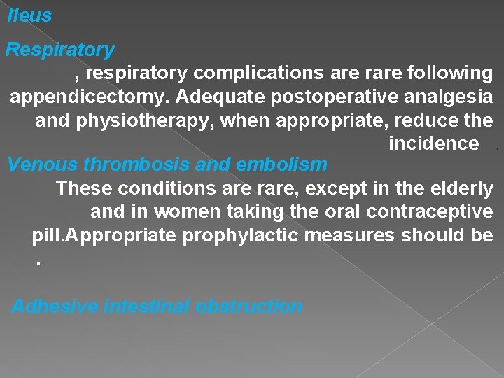 Ileus Respiratory , respiratory complications are rare following appendicectomy. Adequate postoperative analgesia and physiotherapy,