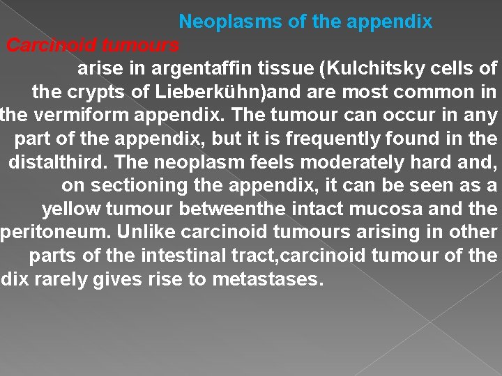 Neoplasms of the appendix Carcinoid tumours arise in argentaffin tissue (Kulchitsky cells of the