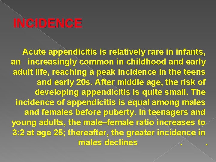 INCIDENCE Acute appendicitis is relatively rare in infants, an increasingly common in childhood and