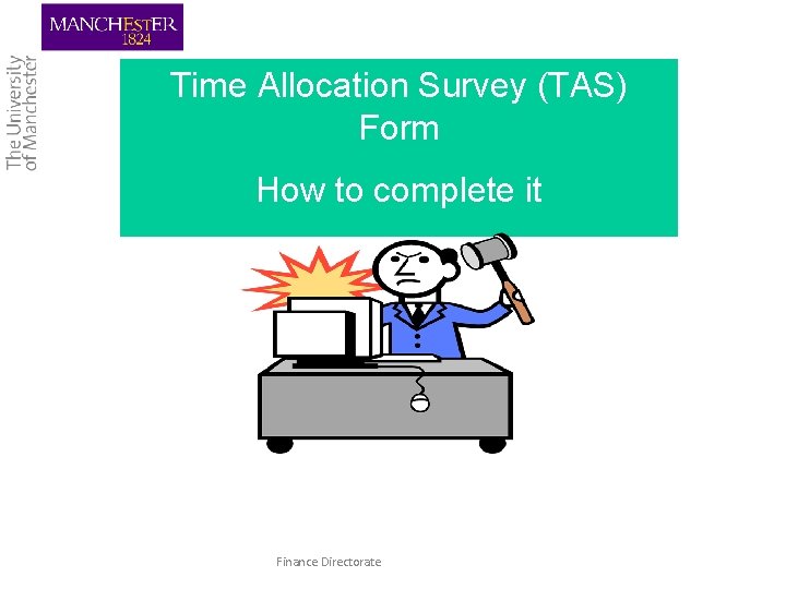 Time Allocation Survey (TAS) Form How to complete it Quick step-by-step Guide Finance Directorate
