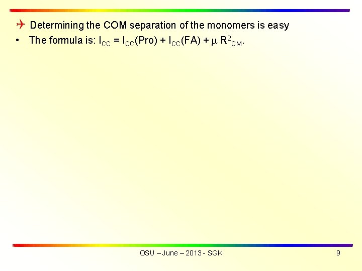  Determining the COM separation of the monomers is easy • The formula is: