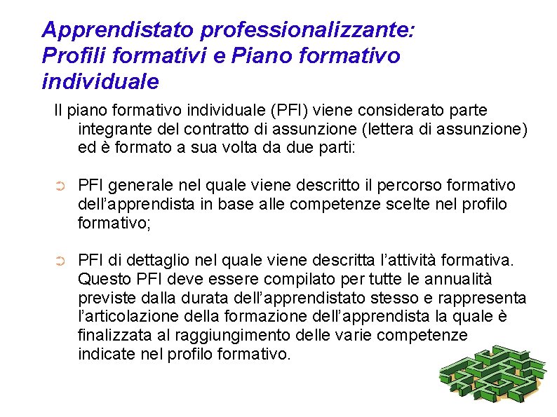 Apprendistato professionalizzante: Profili formativi e Piano formativo individuale Il piano formativo individuale (PFI) viene