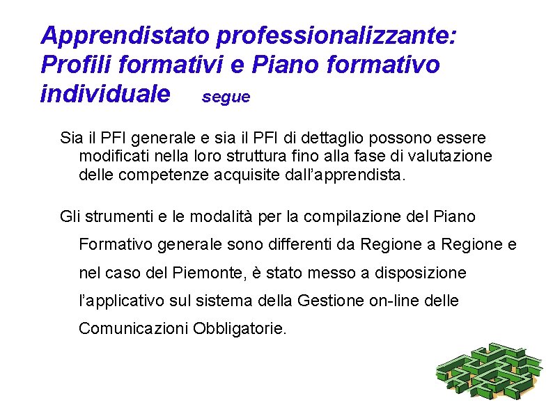 Apprendistato professionalizzante: Profili formativi e Piano formativo individuale segue Sia il PFI generale e