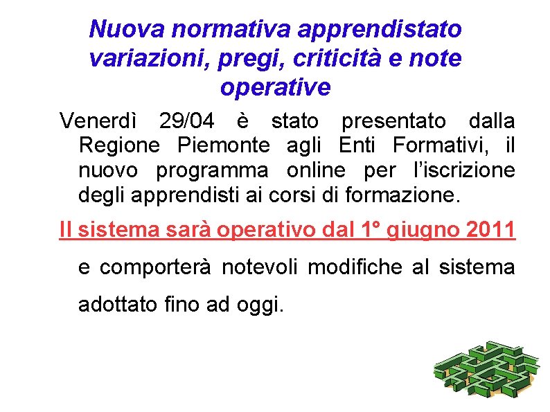 Nuova normativa apprendistato variazioni, pregi, criticità e note operative Venerdì 29/04 è stato presentato