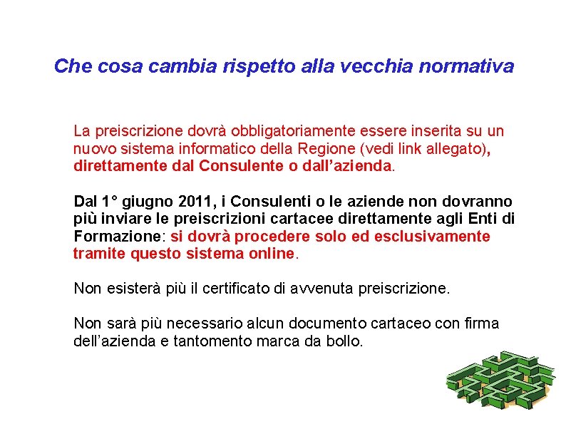 Che cosa cambia rispetto alla vecchia normativa La preiscrizione dovrà obbligatoriamente essere inserita su