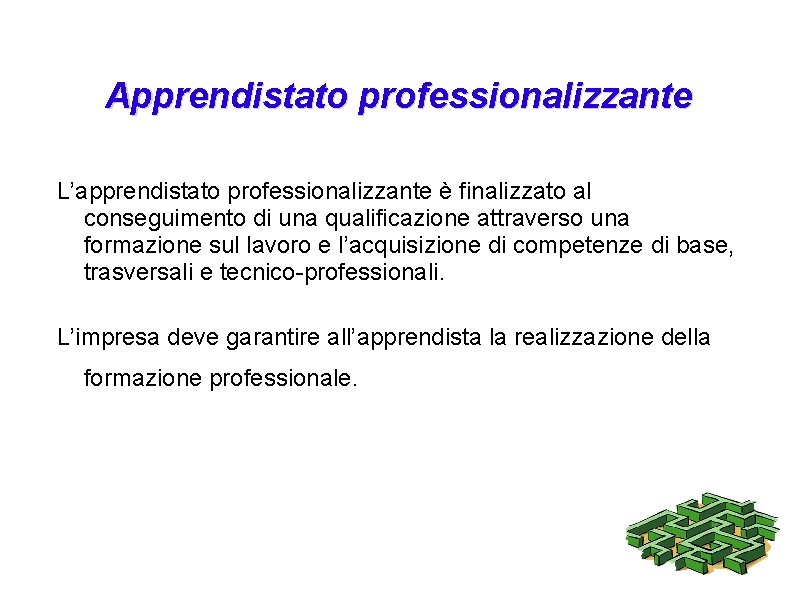 Apprendistato professionalizzante L’apprendistato professionalizzante è finalizzato al conseguimento di una qualificazione attraverso una formazione