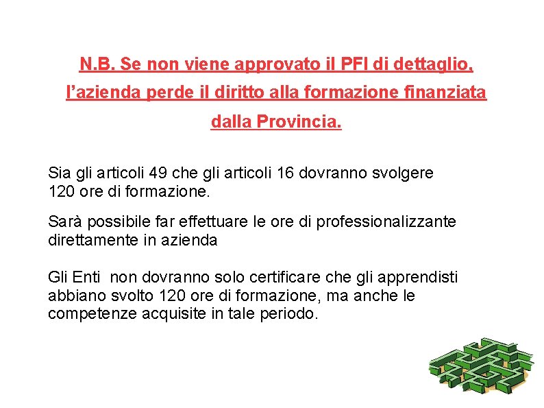 N. B. Se non viene approvato il PFI di dettaglio, l’azienda perde il diritto