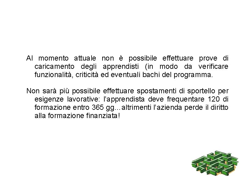 Al momento attuale non è possibile effettuare prove di caricamento degli apprendisti (in modo