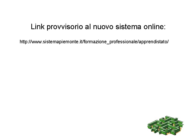 Link provvisorio al nuovo sistema online: http: //www. sistemapiemonte. it/formazione_professionale/apprendistato/ 