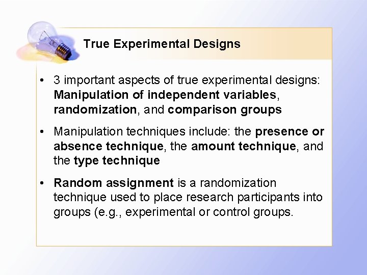 True Experimental Designs • 3 important aspects of true experimental designs: Manipulation of independent