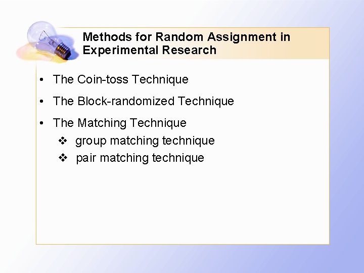 Methods for Random Assignment in Experimental Research • The Coin-toss Technique • The Block-randomized