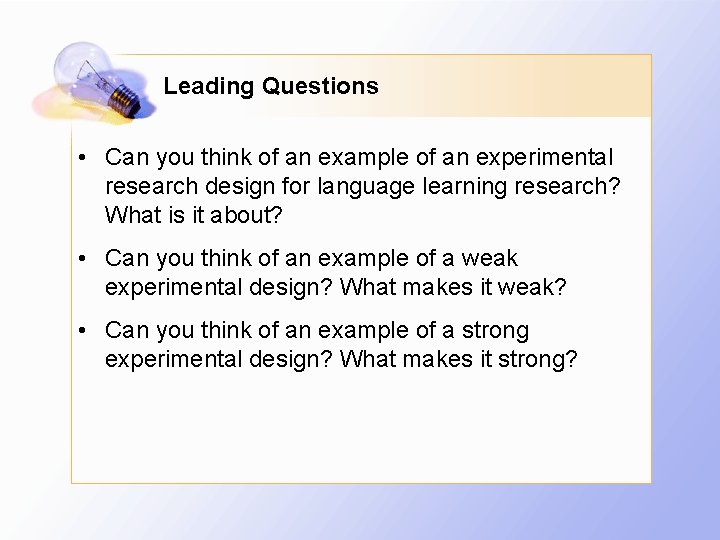 Leading Questions • Can you think of an example of an experimental research design