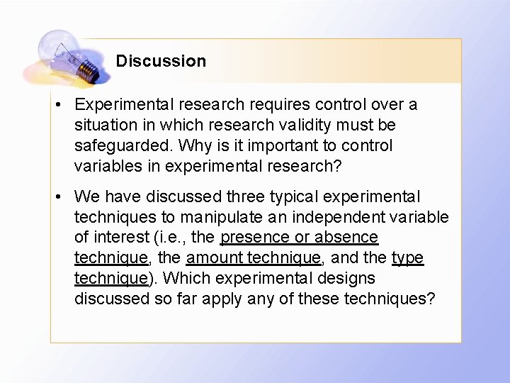 Discussion • Experimental research requires control over a situation in which research validity must