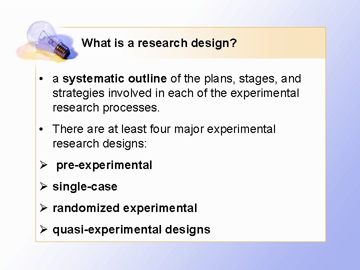 What is a research design? • a systematic outline of the plans, stages, and