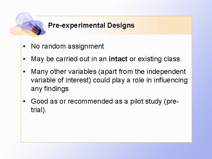 Pre-experimental Designs • No random assignment • May be carried out in an intact