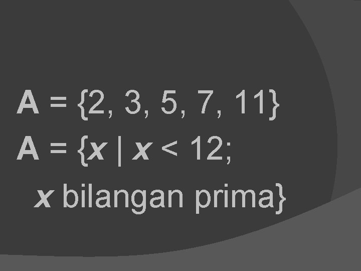 A = {2, 3, 5, 7, 11} A = {x | x < 12;