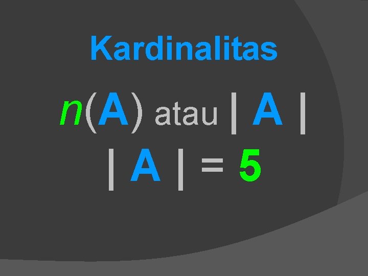 Kardinalitas n(A) atau | A | = 5 