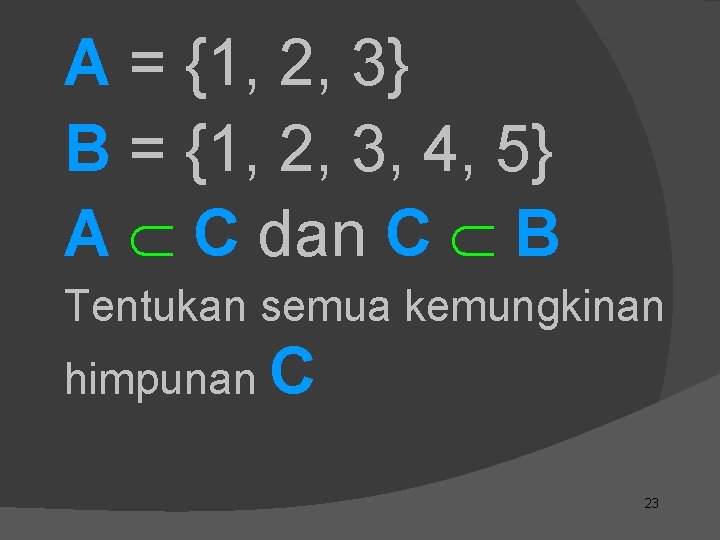 A = {1, 2, 3} B = {1, 2, 3, 4, 5} A C