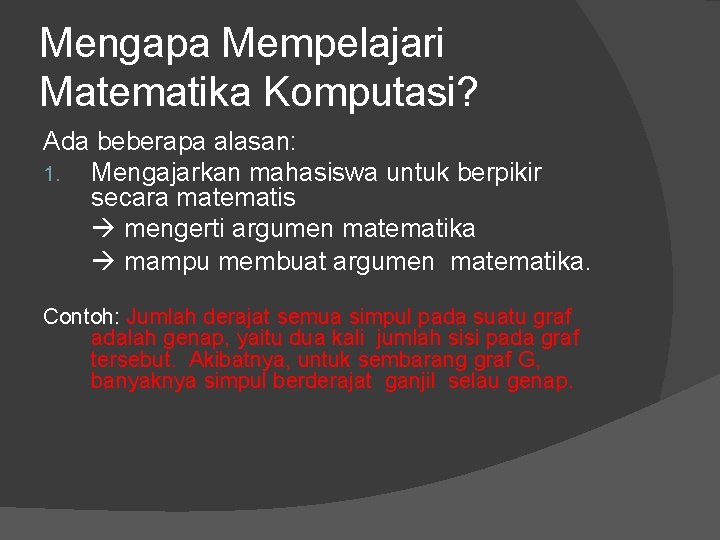 Mengapa Mempelajari Matematika Komputasi? Ada beberapa alasan: 1. Mengajarkan mahasiswa untuk berpikir secara matematis