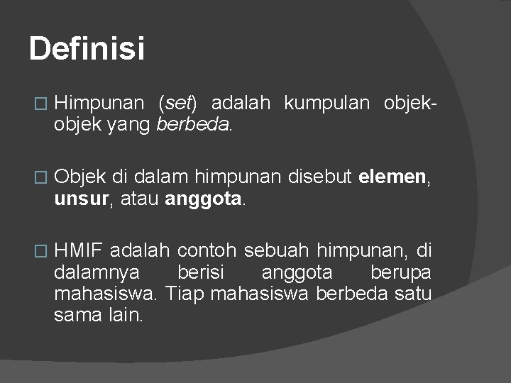 Definisi � Himpunan (set) adalah kumpulan objek yang berbeda. � Objek di dalam himpunan