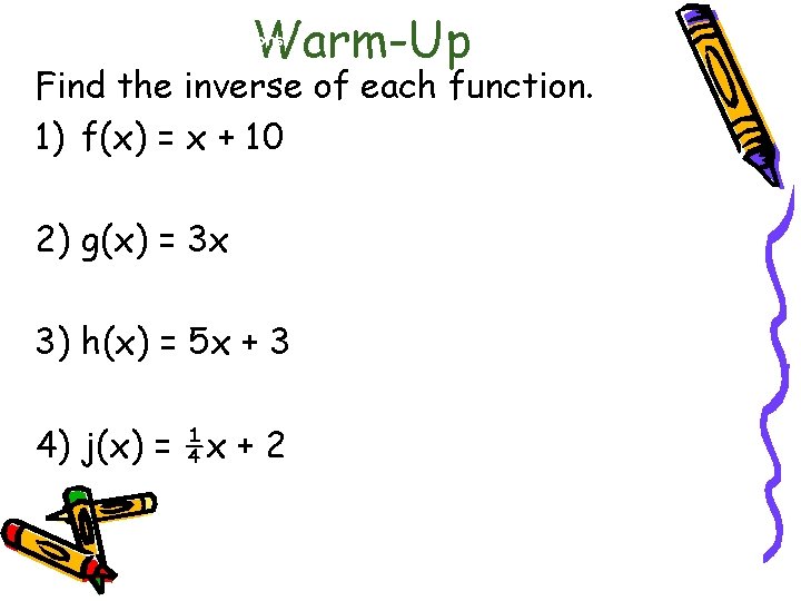 Warm-Up 10. 2 Logarithmic Functions Find the inverse of each function. 1) f(x) =