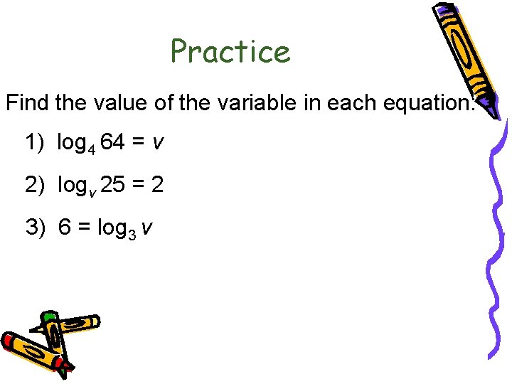 6. 3 Logarithmic Functions Practice Find the value of the variable in each equation:
